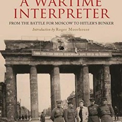 ✔️ [PDF] Download Memoirs of a Wartime Interpreter: From the Battle for Moscow to Hitler's Bunke