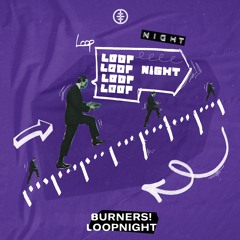 BURNERS! - Loopnight