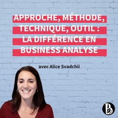 Approche, méthode, technique, outil: la différence en Business Analyse