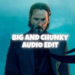 Big and chunky audio edit