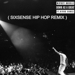 Nipsey Hussle Ft. Kirko Bangz - Down As A Great ( Sixsense HIP HOP Remix 2020)