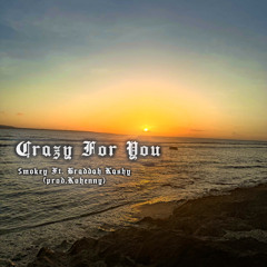 Crazy For Ya ft. Bradah Kashy (prod. Kohenny)