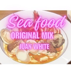 Sea Food (Original Mix) Juan White 2024