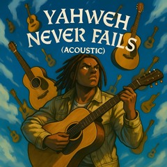YAHWEH NEVER FAILS (Acoustic Version)