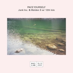 Pace Yourself w/ Jank Inc. & Walden S + 12th Isle (SKYLAB E3)