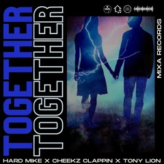 Hard Mike X Cheekz Clappin X Tony Lion - Together