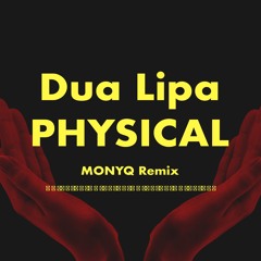 Dua Lipa - Physical (MONYQ Remix)