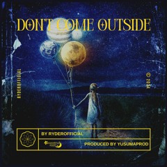 @RYDEROFFICIAL X YUSUMAPROD - DONT COME OUTSIDE