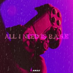 ALL I NEED IS B.A.S.E #1