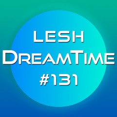 ♫ DreamTime Episode #131