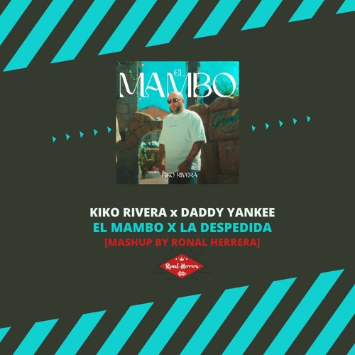 [FREE] KIKO RIVERA x DADDY YANKEE - EL MAMBO x LA DESPEDIDA (RONAL HERRERA MASH) 130BPM