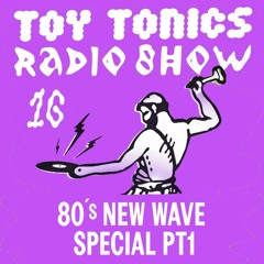 Toy Tonics Radio Show 16 - 80s New Wave Disco Special Pt 1