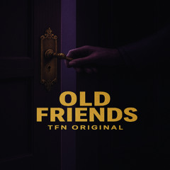 Old Friends - A TFN Original
