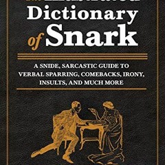 [VIEW] EPUB 📘 The Illustrated Dictionary of Snark: A Snide, Sarcastic Guide to Verba