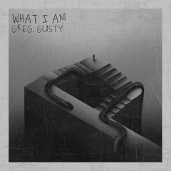 GREG, Gusty - What I Am