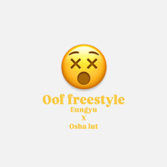 Oof freestyle (with. Eungyu, Osha lut)