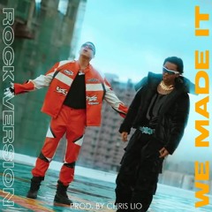 WE MADE IT (ROCK VERSION) Prod. by Chris Lio - Nik Makino x Flow G