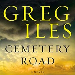 Read ❤️ PDF Cemetery Road: A Novel by  Greg Iles