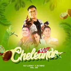 Mix Cheleando - DjLucky & Dj Baz Chiclayo Perú