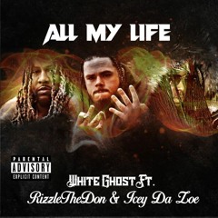 All My Life - White Ghost ft RizzleTheDon & Icey Da Zoe