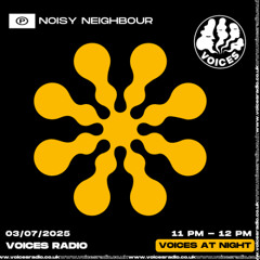 NOISY NEIGHBOUR - 03/07/25 - Voices Radio