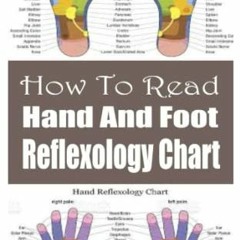 Get [EPUB KINDLE PDF EBOOK] How To Read Hand And Foot Reflexology Chart: A Complete Guide For Absolu