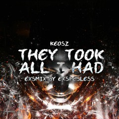 keosz - they took all i had {exsmix by exspesless}