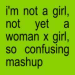 i'm not a girl, not yet a woman x girl, so confusing (britney spears & charli xcx)