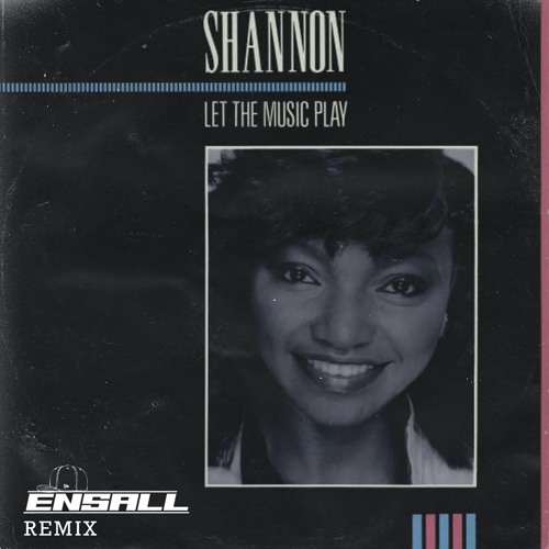 Stream Shannon - Let The Music Play (ENSALL Remix) [Free Download] by  ENSALL | Listen online for free on SoundCloud
