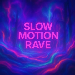 Slow Motion Rave
