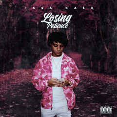 ISSA KA$E - Losing Patience 💔