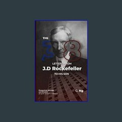 Read Ebook ⚡ The 38 Letters from J.D. Rockefeller to his son: Perspectives, Ideology, and Wisdom (