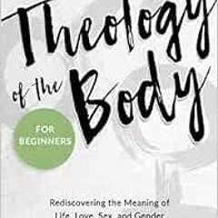 View [EPUB KINDLE PDF EBOOK] Theology of the Body for Beginners: Rediscovering the Me