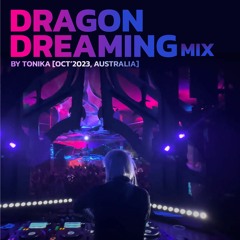 Dragon Dreaming Mix By Tonika [Oct'23 Australia]