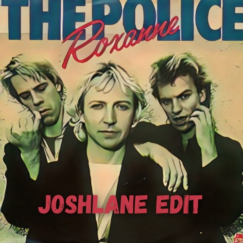 Stream The Police - Roxanne (Joshlane Edit) *FREE DOWNLOAD by