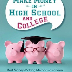 Download How to Make Money in High School and College: Best Money Making Methods as a Teen