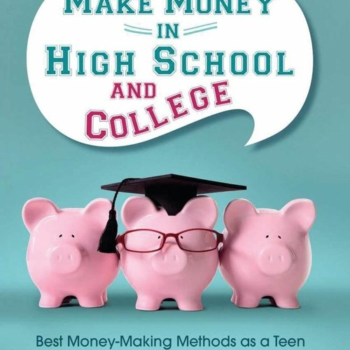 Download How to Make Money in High School and College: Best Money Making Methods as a Teen