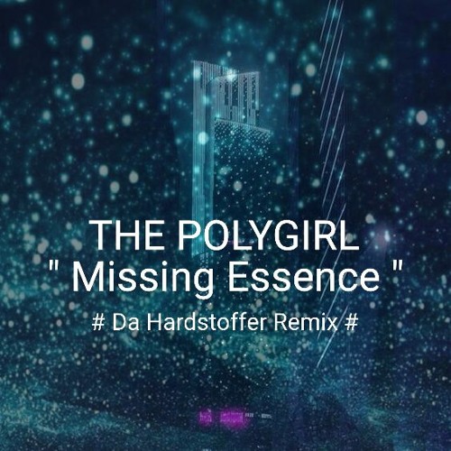 THE POLYGIRL - Missing Essence ( Da Hardstoffer Remix )