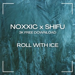 NOXXIC x SHIFU - ROLL WITH ICE (3K FREE DOWNLOAD)