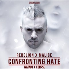Rebelion x Malice - Confronting Hate (Watami & Corpse Edit)