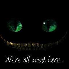 We're all mad here