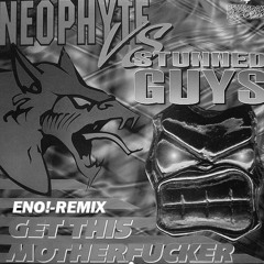 Neophyte - Get This Motherfucker (ENO! Remix)