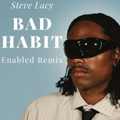 Steve Lacy - Bad Habit(Enabled Remix)