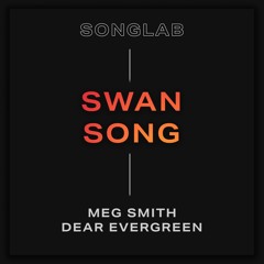 Swan Song - Meg Smith (Prod by Dear Evergreen)