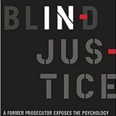 Get [EPUB KINDLE PDF EBOOK] Blind Injustice: A Former Prosecutor Exposes the Psychology and Politics