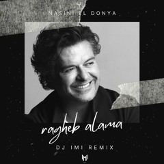 Ragheb Alama - Nasini El Donya (Dj IMI Remix)