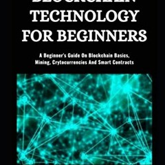 [ACCESS] [KINDLE PDF EBOOK EPUB] Blockchain Technology for Beginners: A Beginner’s Guide on Blockc