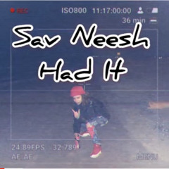 Sav Neesh “Had It”