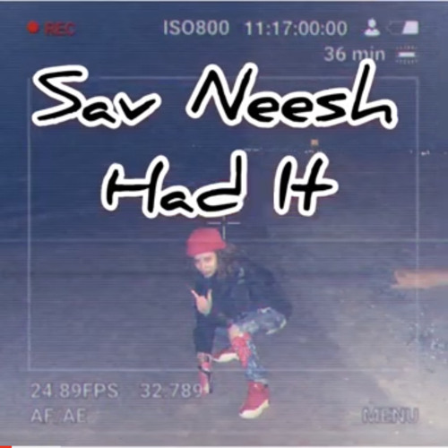 Sav Neesh “Had It”