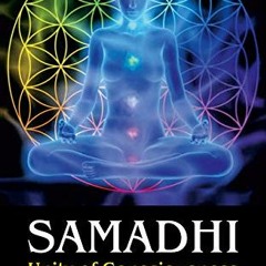 Access [KINDLE PDF EBOOK EPUB] Samadhi: Unity of Consciousness and Existence (Existence - Consciousn